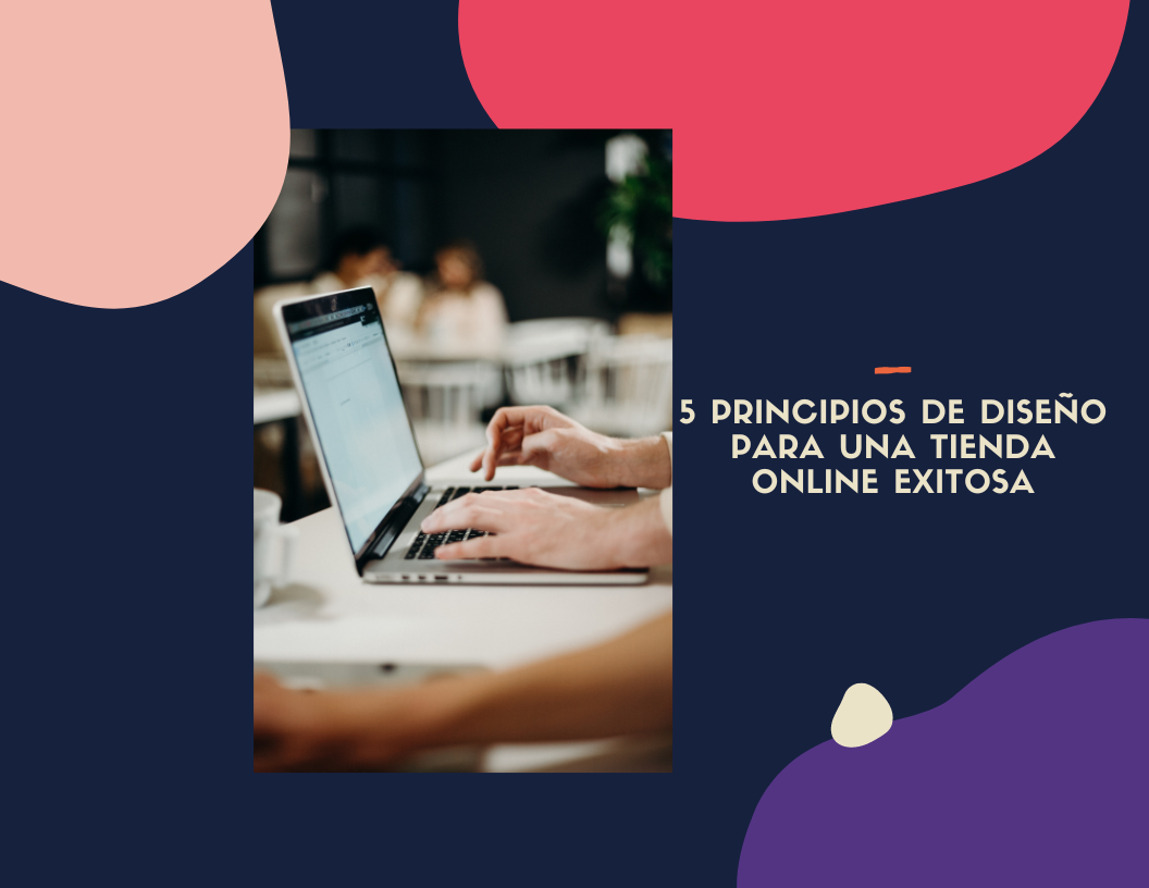 5 Principios Esenciales de Diseño para una Tienda Online Exitosa